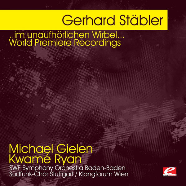 Michael Gielen - Stäbler: ..im unaufhörlichen Wirbel... World Premiere Recordings (Digitally Remastered) Michael Gielen - Stäbler: ..im unaufhörlichen Wirbel... World Premiere Recordings (Digitally Remastered)