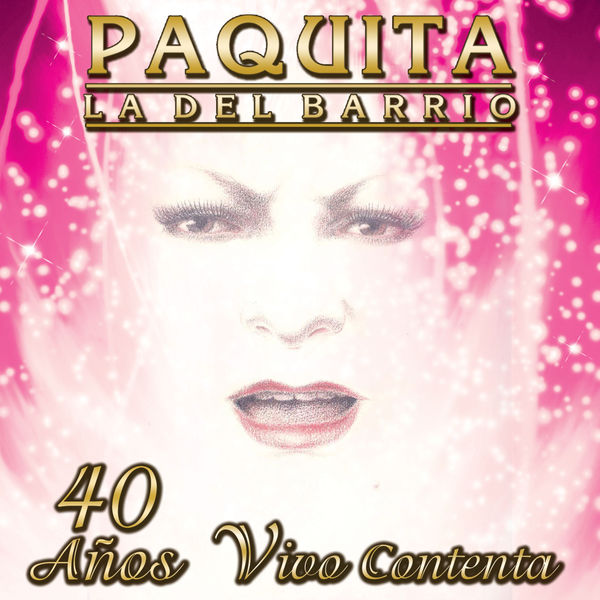 Paquita La Del Barrio - 40 Años Vivo Contenta Paquita La Del Barrio - 40 Años Vivo Contenta