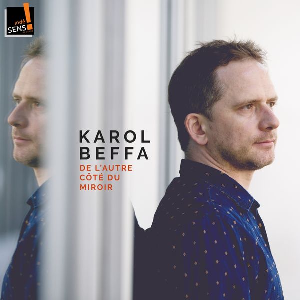 Karol Beffa - Beffa: De l'autre côté du mirroir Karol Beffa - Beffa: De l'autre côté du mirroir
