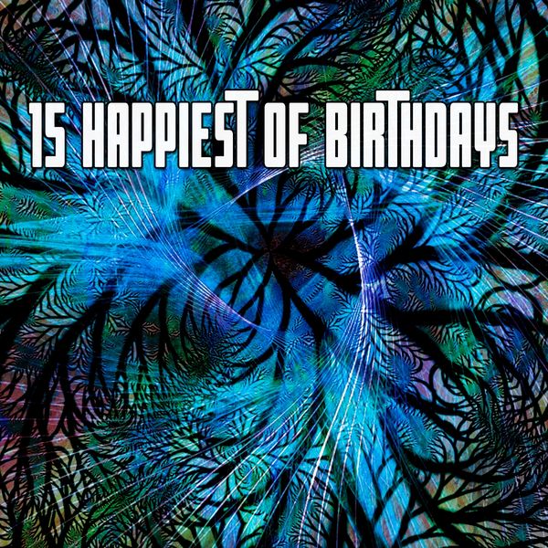Happy Birthday - 15 Happiest of Birthdays Happy Birthday - 15 Happiest of Birthdays