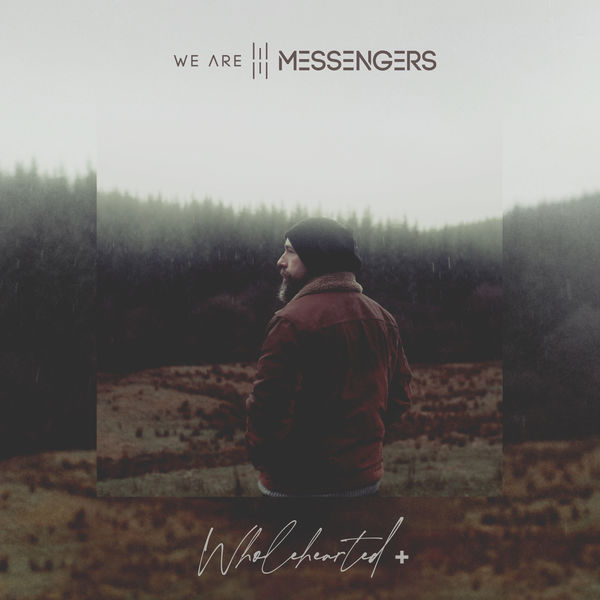We Are Messengers|Wholehearted + We Are Messengers|Wholehearted +