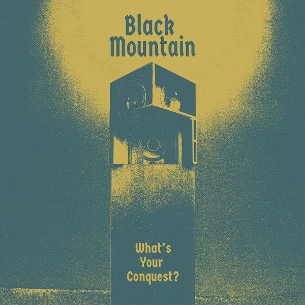 Black Mountain|What's Your Conquest?