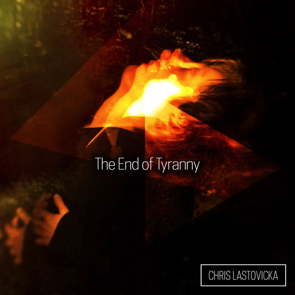 Chris Lastovicka - The End of Tyranny Chris Lastovicka - The End of Tyranny