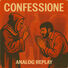 Analog Replay Confessione