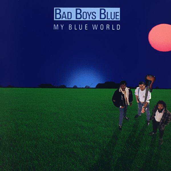 Bad Boys Blue|My Blue World Bad Boys Blue|My Blue World