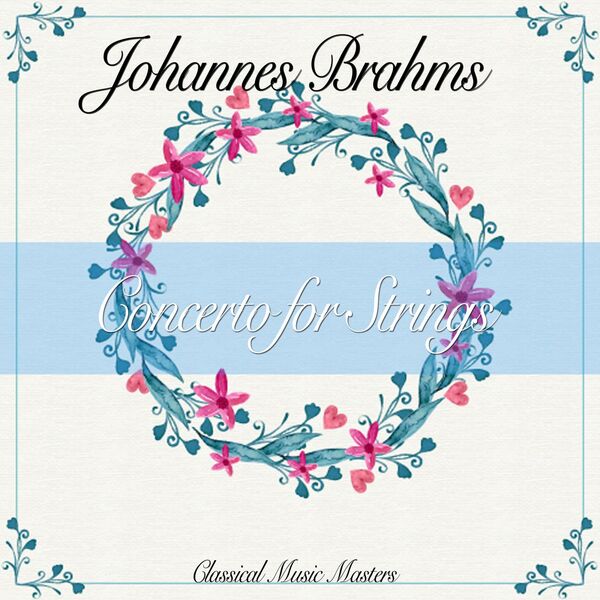 Johannes Brahms - Concerto for Strings (Classics Collection) Johannes Brahms - Concerto for Strings (Classics Collection)