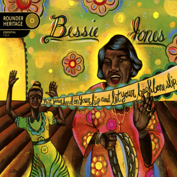 Bessie Jones - Put Your Hand On Your Hip, And Let Your Backbone Slip: Songs And Games From The Georgia Sea Islands Bessie Jones - Put Your Hand On Your Hip, And Let Your Backbone Slip: Songs And Games From The Georgia Sea Islands