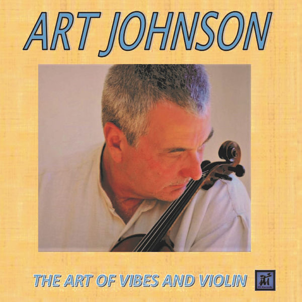 Art Johnson - The Art of Vibes and Violin Art Johnson - The Art of Vibes and Violin