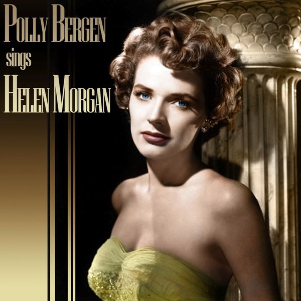 Polly Bergen - Polly Bergen Sings Helen Morgan Polly Bergen - Polly Bergen Sings Helen Morgan