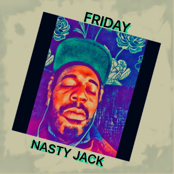 Nasty Jack - Friday Nasty Jack - Friday