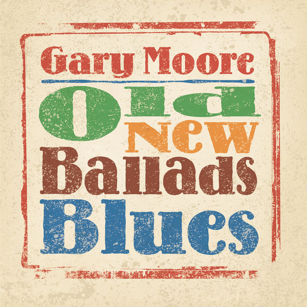 Gary Moore - Old, New, Ballads, Blues Gary Moore - Old, New, Ballads, Blues