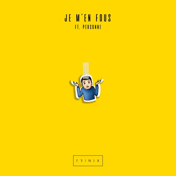 Trinix|Je m’en fous (feat. Personne)