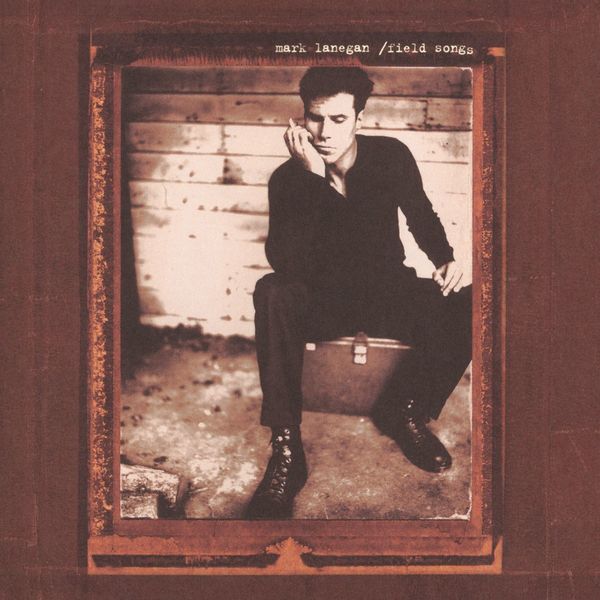 Mark Lanegan|Field Songs Mark Lanegan|Field Songs