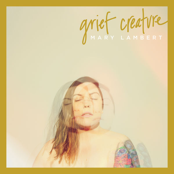Mary Lambert - Grief Creature Mary Lambert - Grief Creature