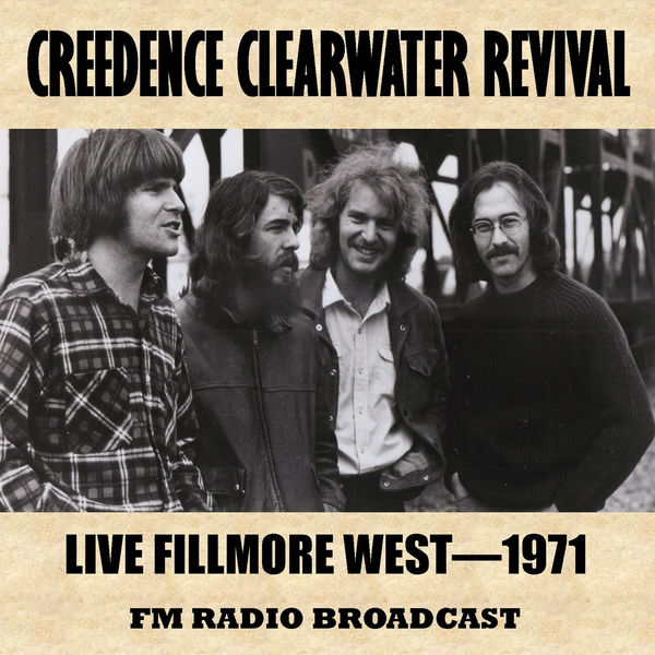 Creedence Clearwater Revival - Live at the Fillmore West, 1971 (FM Radio Broadcast) Creedence Clearwater Revival - Live at the Fillmore West, 1971 (FM Radio Broadcast)