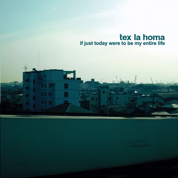Tex La Homa|If just today were to be my entire life Tex La Homa|If just today were to be my entire life