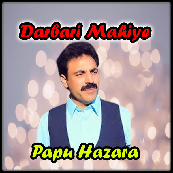 Papu Hazara - Darbari Mahiye Papu Hazara - Darbari Mahiye