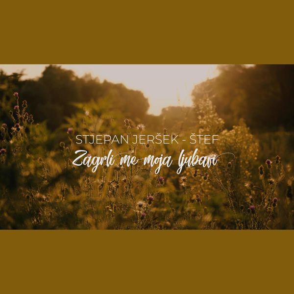 Stjepan Jeršek Štef - Zagrli me, moja ljubavi Stjepan Jeršek Štef - Zagrli me, moja ljubavi