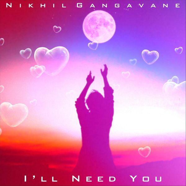Nikhil Gangavane|I'll Need You Nikhil Gangavane|I'll Need You