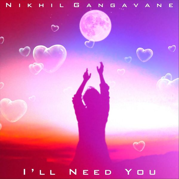 Nikhil Gangavane|I'll Need You