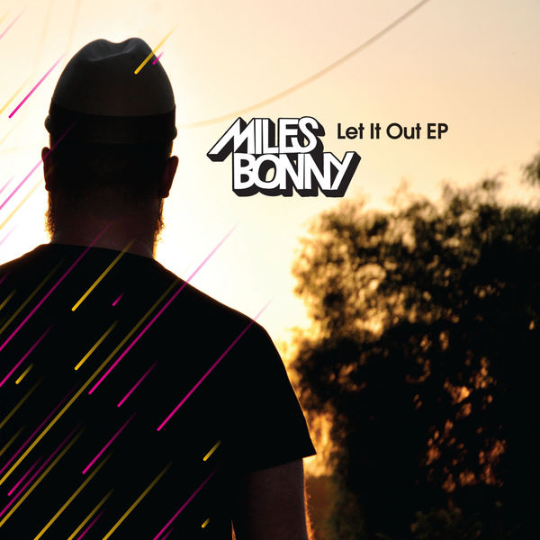 Miles Bonny - Let It Out (feat. Ta-ku) Miles Bonny - Let It Out (feat. Ta-ku)
