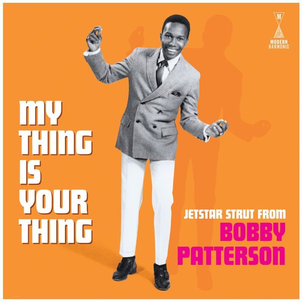 Bobby Patterson - My Thing Is Your Thing: Jetstar Strut From Bobby Patterson Bobby Patterson - My Thing Is Your Thing: Jetstar Strut From Bobby Patterson
