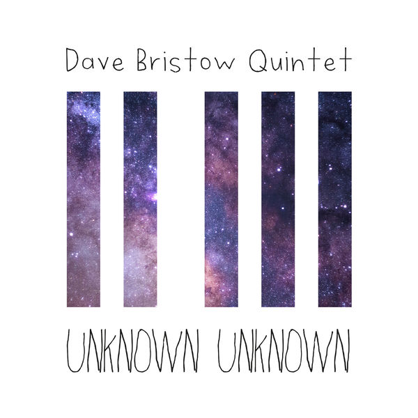 Dave Bristow Quintet|Unknown Unknown Dave Bristow Quintet|Unknown Unknown