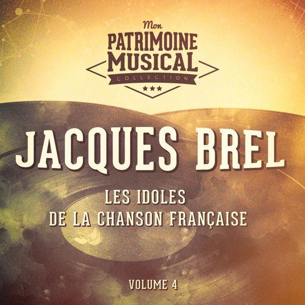 Jacques Brel - Les idoles de la chanson française : jacques brel, vol. 4 Jacques Brel - Les idoles de la chanson française : jacques brel, vol. 4