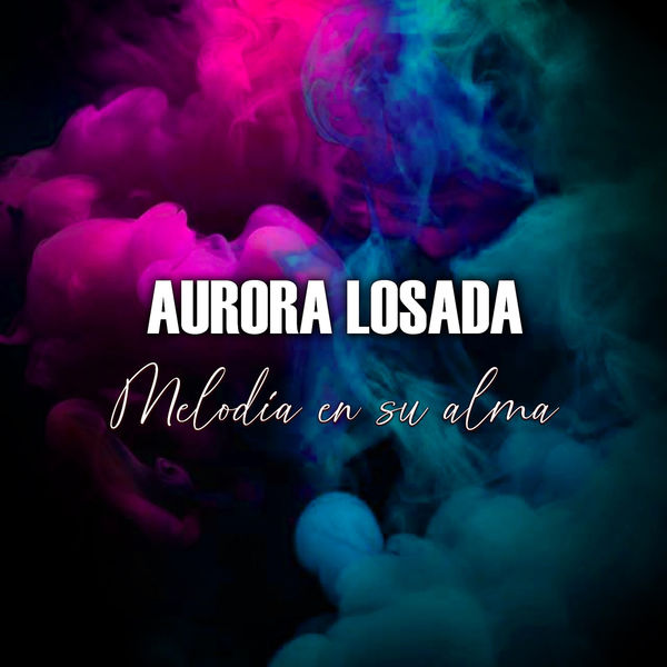 Aurora Losada - Melodia en Su Alma Aurora Losada - Melodia en Su Alma