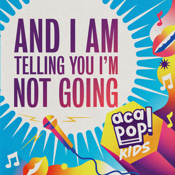 Acapop! KIDS - And I Am Telling You I'm Not Going Acapop! KIDS - And I Am Telling You I'm Not Going