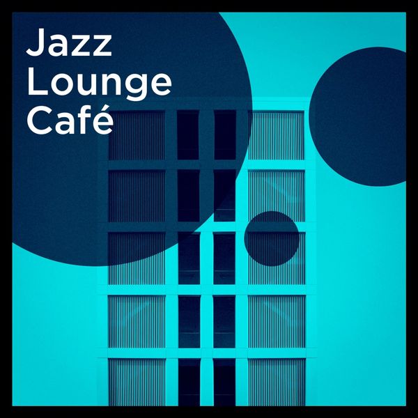 Bar Lounge, Jazz Lounge, Chillout Jazz - Jazz Lounge Café Bar Lounge, Jazz Lounge, Chillout Jazz - Jazz Lounge Café