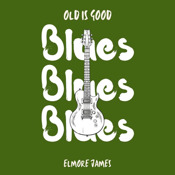 Elmore James|Old is Good: Blues (Elmore James) Elmore James|Old is Good: Blues (Elmore James)