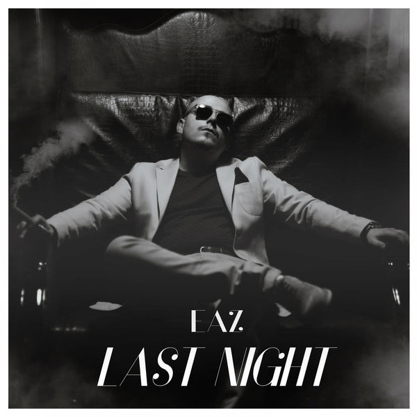 EAZ - Last Night EAZ - Last Night