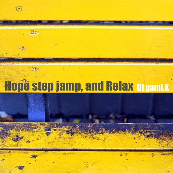 Dj gami.K - Hope Step Jamp, and Relax Dj gami.K - Hope Step Jamp, and Relax