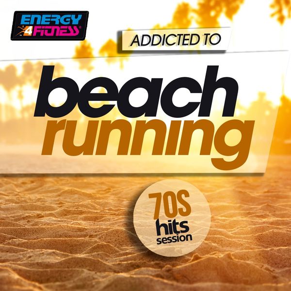 Various Artists|Addicted To Beach Running 70s Hits Session (Fitness Version)