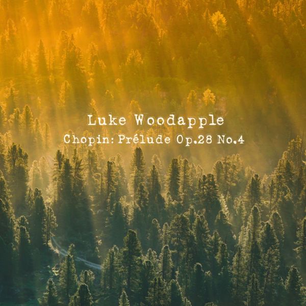 Luke Woodapple - Chopin: Prelude, Op. 28: No. 4 in E Minor, Largo Luke Woodapple - Chopin: Prelude, Op. 28: No. 4 in E Minor, Largo