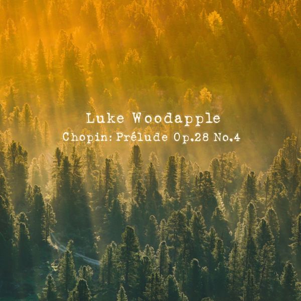 Luke Woodapple|Chopin: Prelude, Op. 28: No. 4 in E Minor, Largo