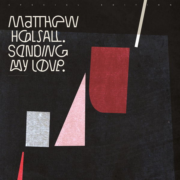 Matthew Halsall - Sending My Love (Special Edition) Matthew Halsall - Sending My Love (Special Edition)