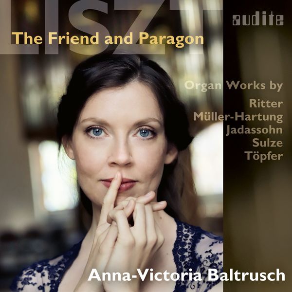 Anna-Victoria Baltrusch|Liszt - The Friend and Paragon Anna-Victoria Baltrusch|Liszt - The Friend and Paragon