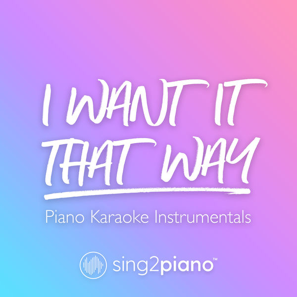 Sing2Piano|I Want It That Way (Piano Karaoke Instrumentals) Sing2Piano|I Want It That Way (Piano Karaoke Instrumentals)