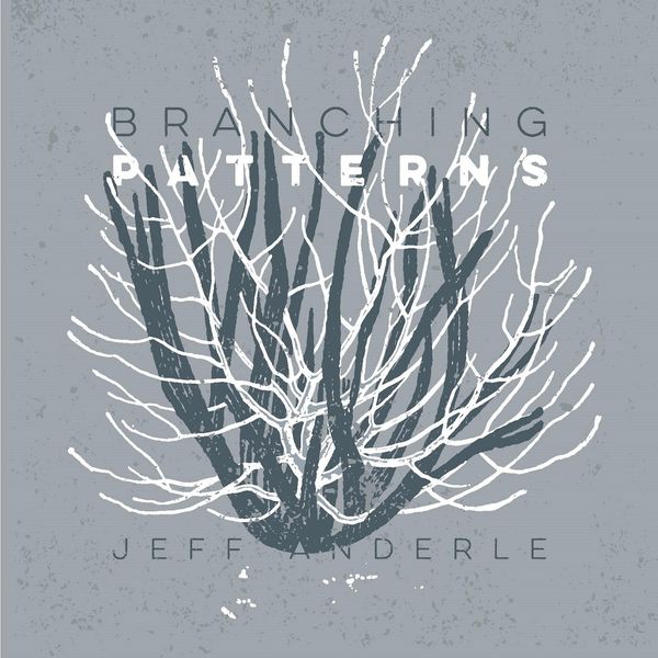 Jeff Anderle|Branching Patterns Jeff Anderle|Branching Patterns
