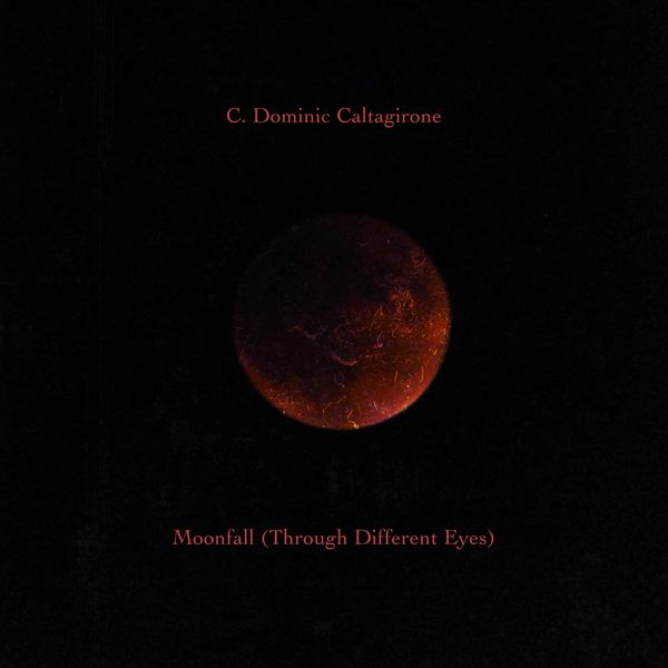 C. Dominic Caltagirone - Moonfall (Through Different Eyes) C. Dominic Caltagirone - Moonfall (Through Different Eyes)