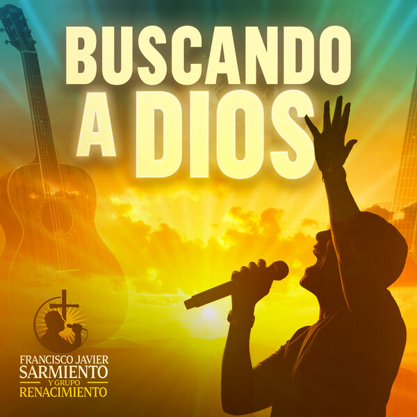 Francisco Javier Sarmiento y Grupo Renacimiento|Buscando a Dios