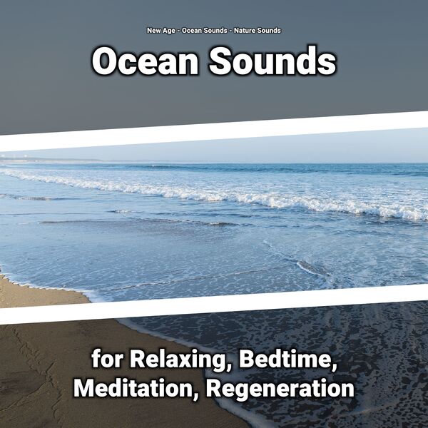 New Age|Ocean Sounds for Relaxing, Bedtime, Meditation, Regeneration New Age|Ocean Sounds for Relaxing, Bedtime, Meditation, Regeneration