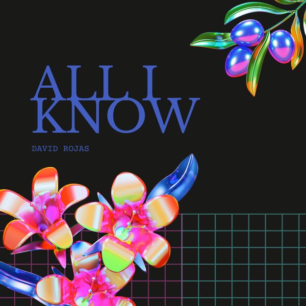 David Rojas|ALL I KNOW David Rojas|ALL I KNOW