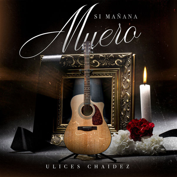 Ulices Chaidez - Si Mañana Muero Ulices Chaidez - Si Mañana Muero