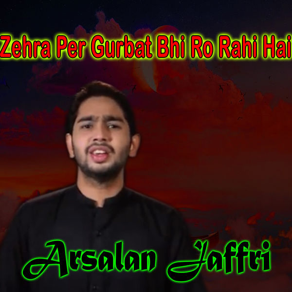 Arsalan Jaffri|Zehra Per Gurbat Bhi Ro Rahi Hai - Single Arsalan Jaffri|Zehra Per Gurbat Bhi Ro Rahi Hai - Single