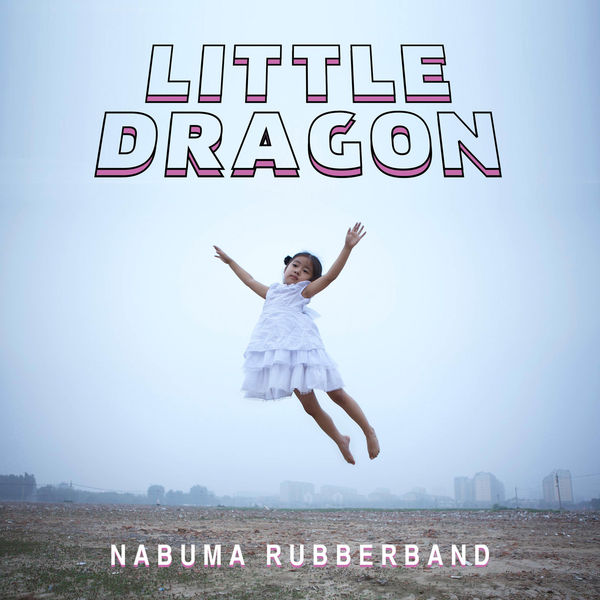 Little Dragon - Nabuma Rubberband Little Dragon - Nabuma Rubberband