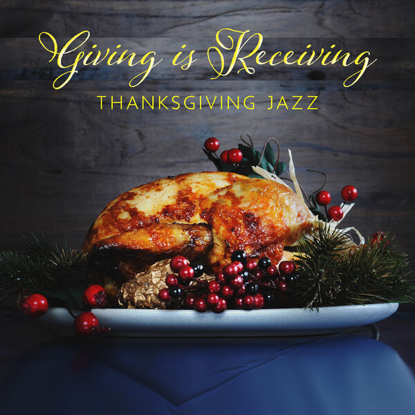 Smooth Jazz Music Ensemble|Giving is Receiving: Smooth Jazz Music Instrumental Collection for Thanksgiving Celebration and Relaxation Smooth Jazz Music Ensemble|Giving is Receiving: Smooth Jazz Music Instrumental Collection for Thanksgiving Celebration and Relaxation