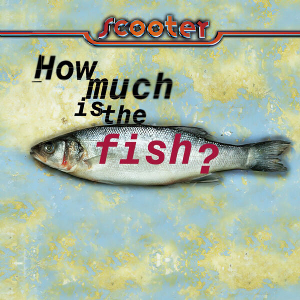 Scooter|How Much Is the Fish? Scooter|How Much Is the Fish?